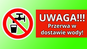 Uwaga!!! Przerwa w dostawie wody